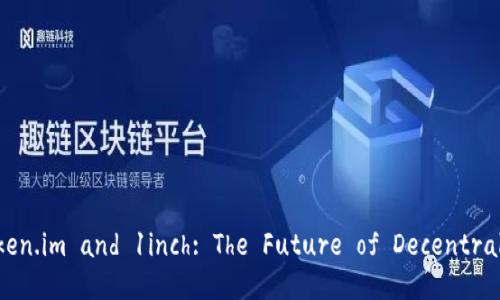 Exploring Token.im and 1inch: The Future of Decentralized Finance